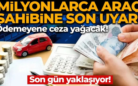 Milyonlarca araç sahibine son uyarı! Ödemeyene ceza yağacak, son tarih yaklaşıyor
