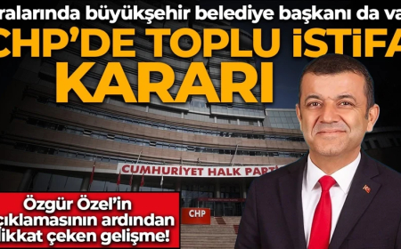 CHP’de toplu istifa! Aralarında büyükşehir belediye başkanı da var