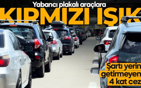 Yabancı plakalı araçlara kırmızı ışık! Gümrükte takılı kalacaklar! 4 kat cezası var