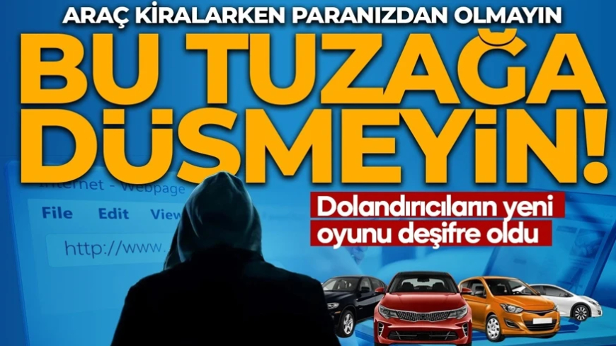 Araç kiralayacaklar dikkat! Bu ifadeleri görürseniz iki kere düşünün! Sahte internet siteleri ile dolandırıyorlar