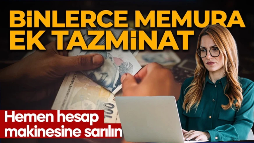 Bugün itibariyle yürürlüğe giriyor! Hesap makinenizi alın! Memurlara zam ve ilave tazminat müjdesi