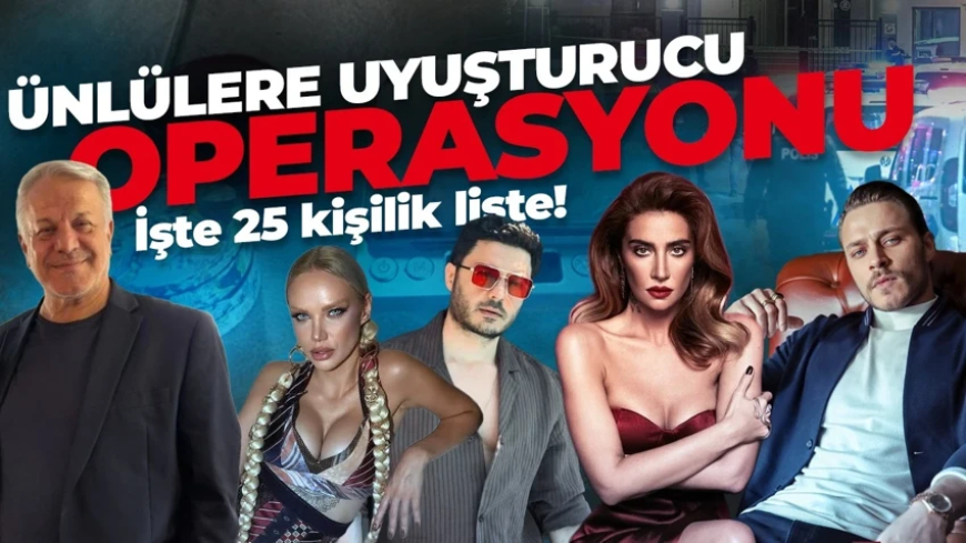 Ünlülere yönelik uyuşturucu operasyonunda yeni dalga! Sıla, İlyas Yalçıntaş ve Fatih Aksoy dahil 25 kişiye gözaltı kararı