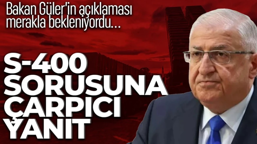Bakan Güler'in açıklaması merakla bekleniyordu: S-400 sorusuna çarpıcı yanıt