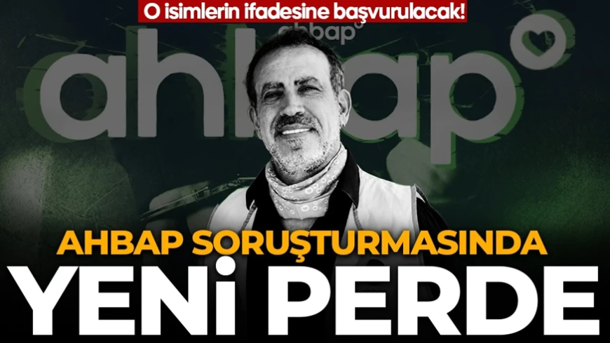 Ahbap soruşturmasında yeni perde: O isimlerin ifadelerine başvurulacak