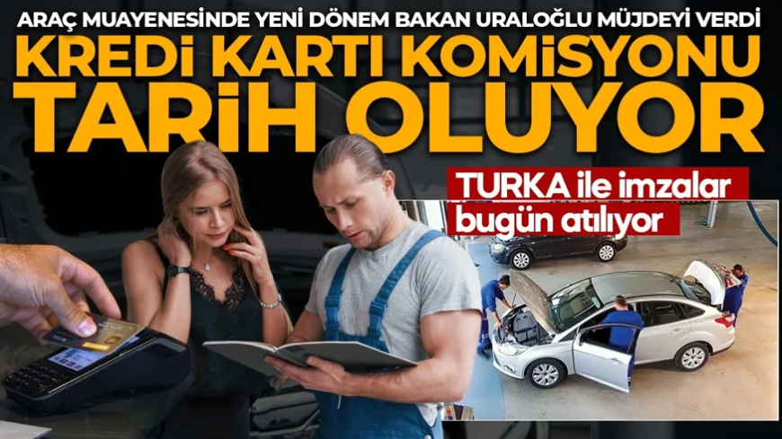 Araç muayenesinde yeni dönem: TURKA ile imzalar bugün atılacak! Bakan Uraloğlu müjdeyi verdi: Kredi kartı sistemi kökten değişiyor!
