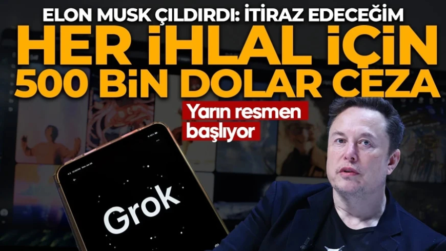 Yarın resmen başlıyor! Her ihlal iiçin 500 bin dolar ceza! Elon Musk çıldırdı: İtiraz edeceğim!