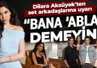 Daha 17'nin Nuray'ı Dilara Aksüyek'ten set arkadaşlarına uyarı: "Bana ‘abla’ demeyin!"
