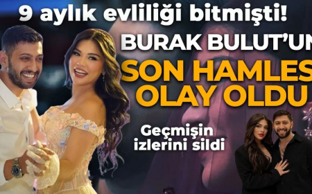 9 aylık evliliği tek celsede bitmişti! Burak Bulut'un son hamlesi olay oldu