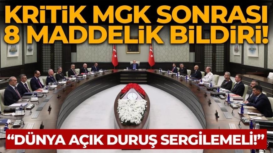 Kritik MGK sonrası 8 maddelik bildiri yayımlandı! "Dünya İsrail'e karşı açık duruş sergilemeli"