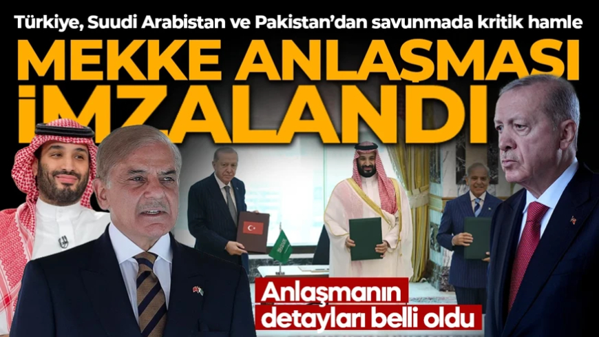 Türkiye'den 3'lü savunma zirvesi! 3 ülke 'Mekke Savunma Anlaşması'na imza attı