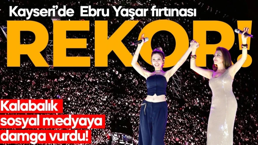 Ebru Yaşar konseri Kayseri’yi salladı! Rekor kırıldı…