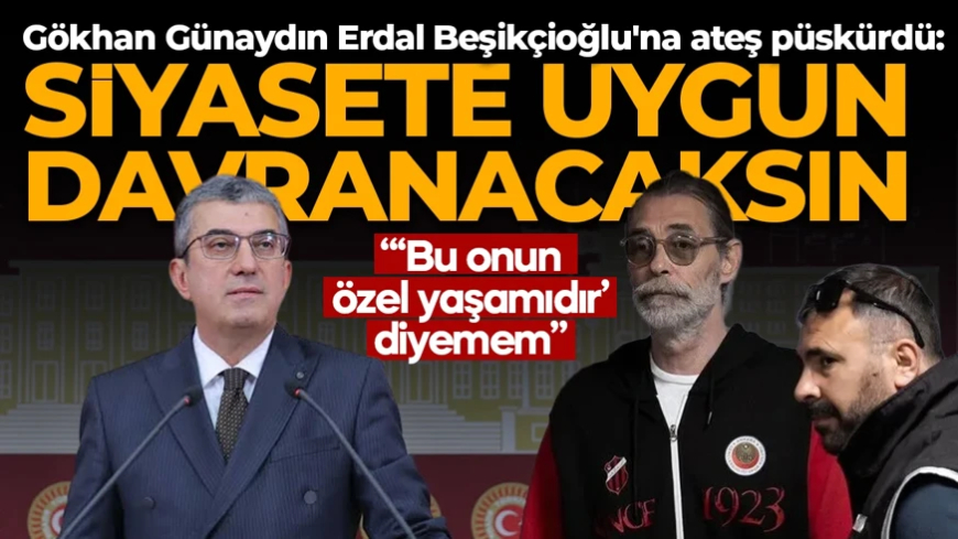 Gökhan Günaydın'dan Erdal Beşikçioğlu'na sert çıkış! "Siz kamu görevini nasıl yapıyorsunuz?"