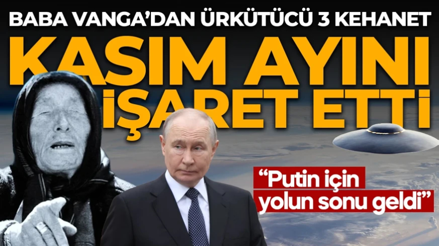 Baba Vanga'dan ürkütücü kehanet! Kasım ayını işaret etti