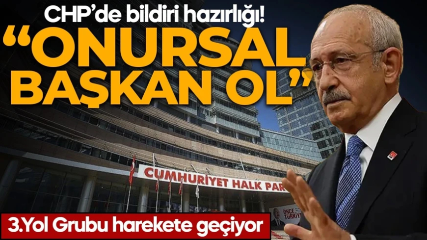 CHP’de bildiri hazırlığı! 3.Yol Grubu harekete geçiyor: ‘Onursal başkan ol’