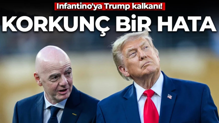 FIFA Başkanı Gianni Infantino'ya Trump kalkanı: Korkunç bir hata olur